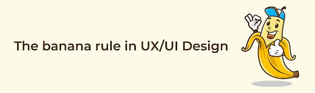 The Banana Rule in UX/UI Design